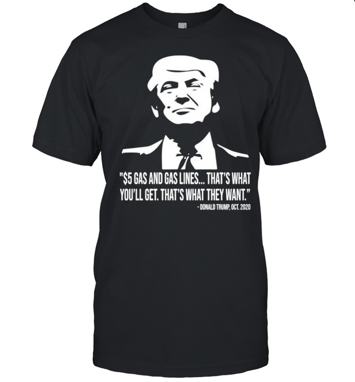 Donald Trump gas quote shirt