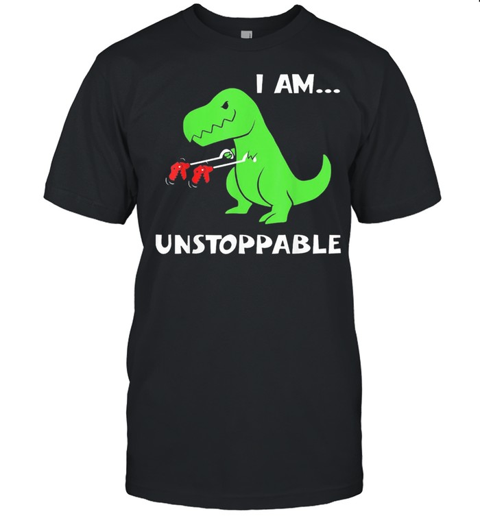 Dinosaur I am unstoppable shirt