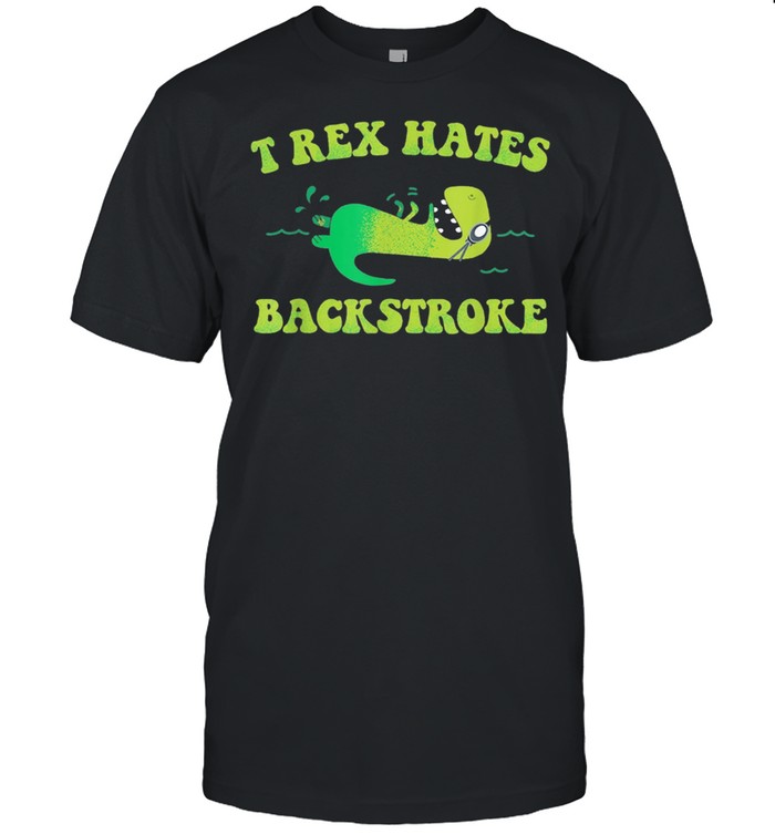 Dinosaur t rex hates backstroke shirt