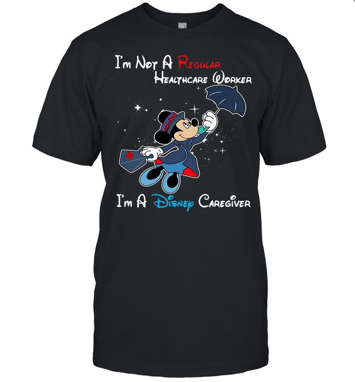 Disney Mickey Mouse I’m Not A Regular Caregiver I’m A Disney Caregiver T-shirt