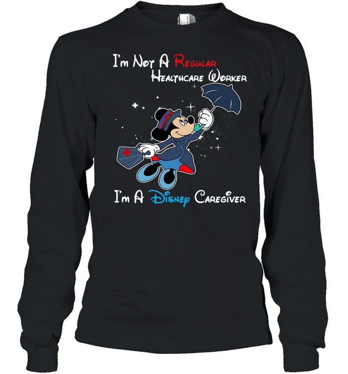 Disney Mickey Mouse I’m Not A Regular Caregiver I’m A Disney Caregiver T-shirt Long Sleeved T-shirt