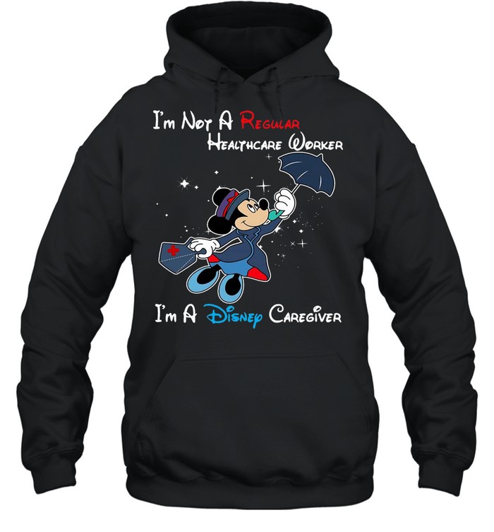 Disney Mickey Mouse I’m Not A Regular Caregiver I’m A Disney Caregiver T-shirt Unisex Hoodie