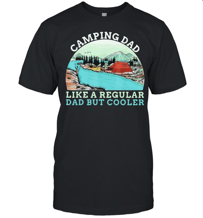 Camping Dad Like A regular Daddy But Cooler Vintage Shirt