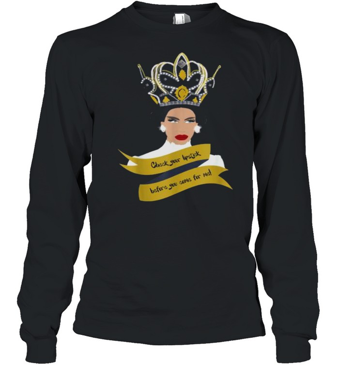 Check your lipstick before you come for me queen T- Long Sleeved T-shirt