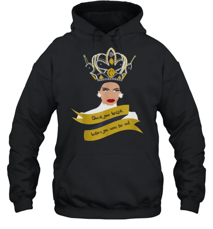 Check your lipstick before you come for me queen T- Unisex Hoodie