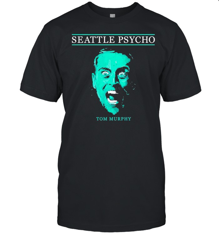 Tom Murphy Seattle Psycho shirt