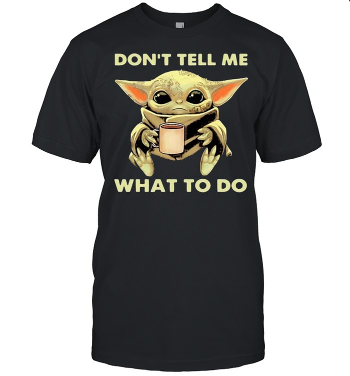 Dont tell me what to do yoda shirt