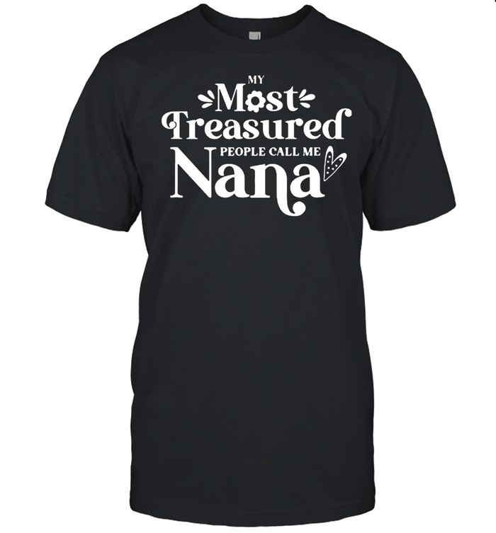 My Most Treasured People Call Me Nana Quote shirt