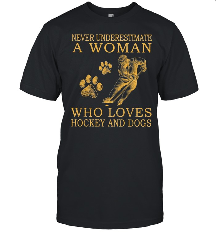 Never Underestimate A Woman Who Loves Hockey And Dogs shirt