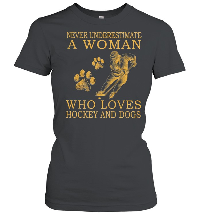 Never Underestimate A Woman Who Loves Hockey And Dogs shirt Classic Women's T-shirt