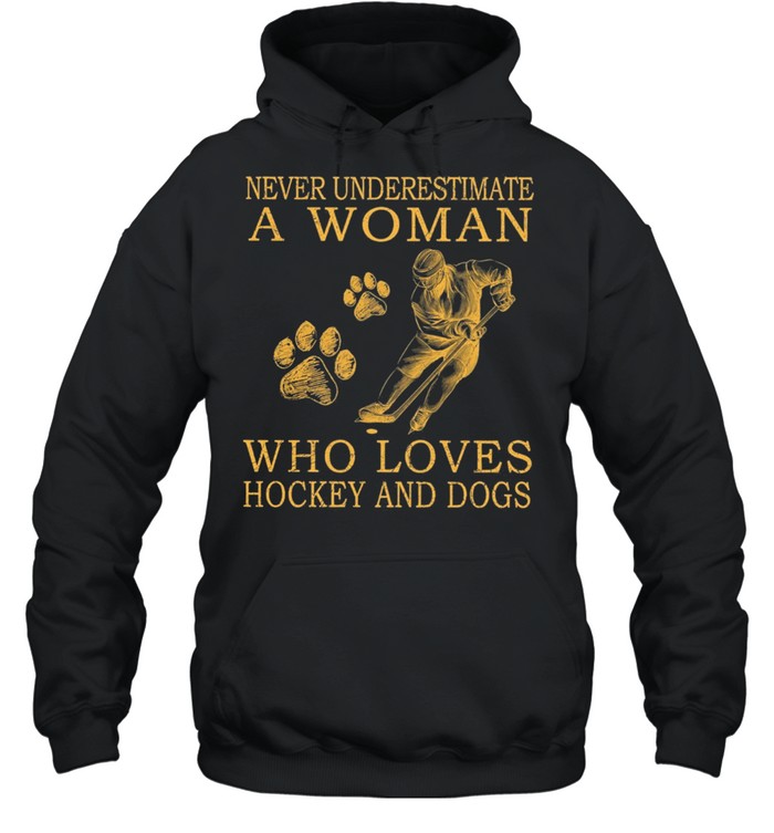 Never Underestimate A Woman Who Loves Hockey And Dogs shirt Unisex Hoodie