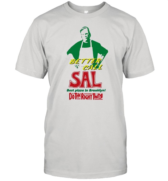 Better call sal best pizza in brooklyn do the right thing shirt