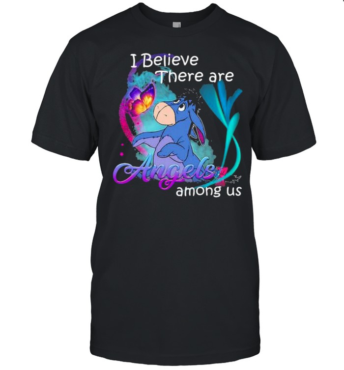 I believe there are angels among us eeyore shirt