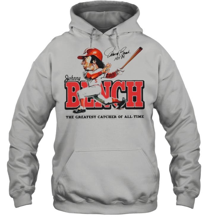 Johnny bench the greatest catcher of all time signature shirt Unisex Hoodie