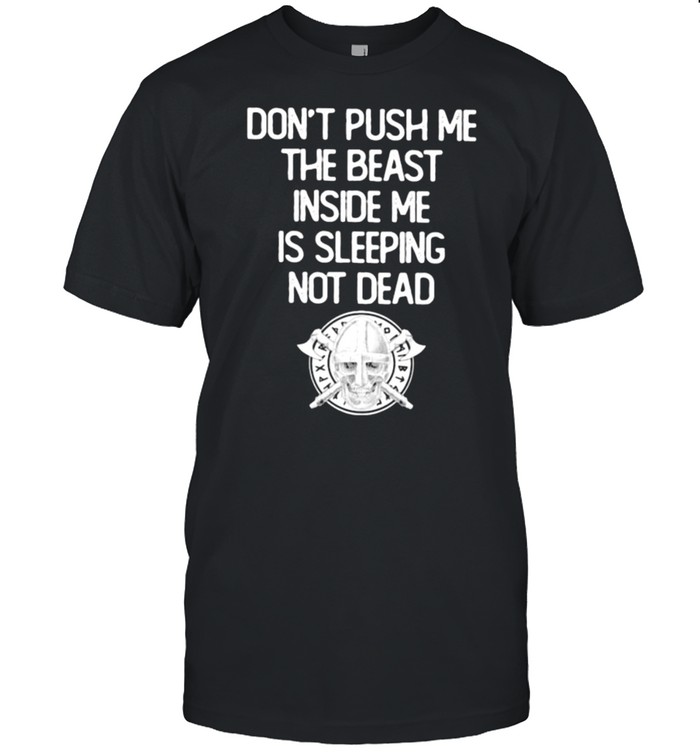 Don’t Push Me The Beast Inside Me Is Sleeping Not Dead Viking Shirt