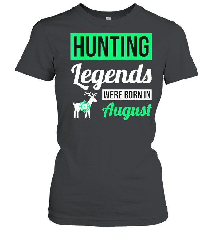 Hunting legends were born in august birthday shirt Classic Women's T-shirt
