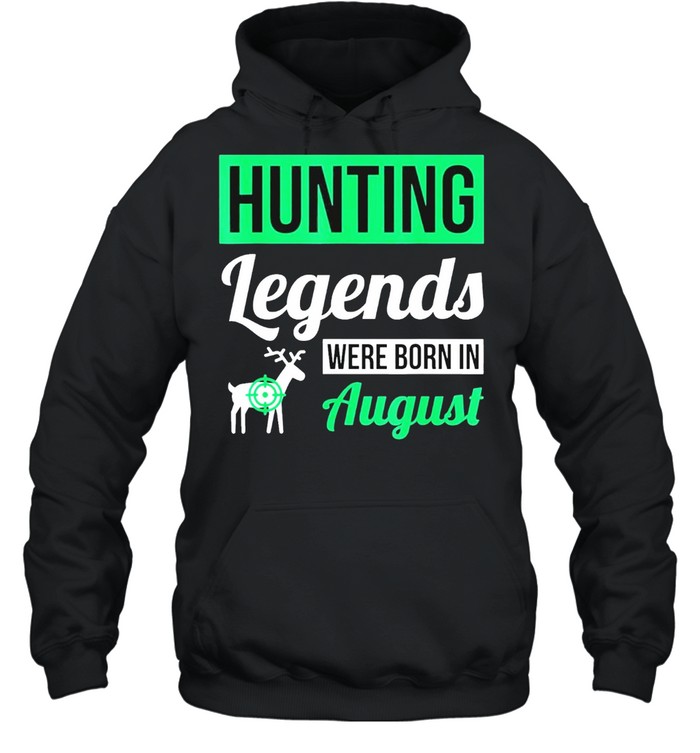 Hunting legends were born in august birthday shirt Unisex Hoodie
