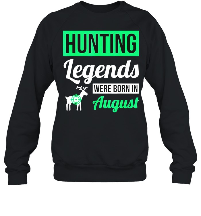 Hunting legends were born in august birthday shirt Unisex Sweatshirt