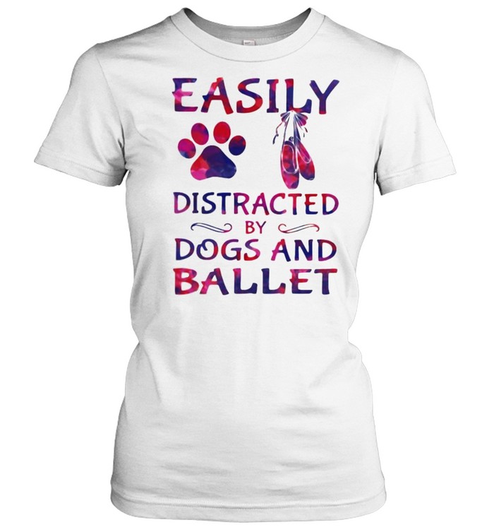 Easily distracted by dogs and ballet shirt Classic Women's T-shirt