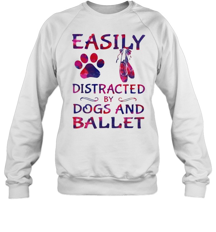 Easily distracted by dogs and ballet shirt Unisex Sweatshirt