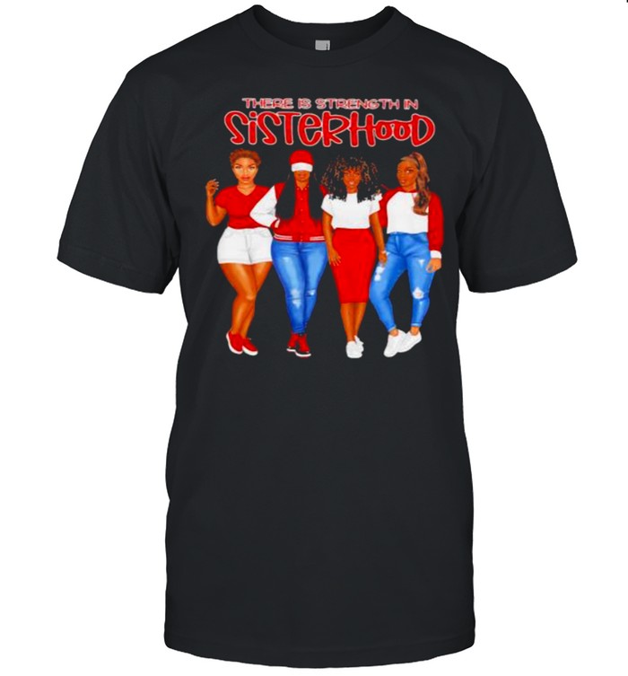 There is strength in sisterhood red girls shirt