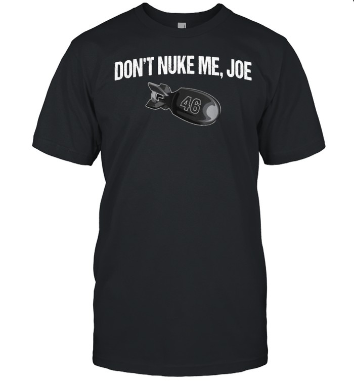 Don’t Nuke Me, Joe Gun Rights Second Amendment Patriotic Shirt