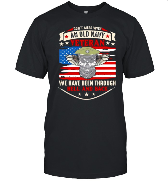 Dont mess with an old navy veteran we have been through hell and back skull american flag shirt