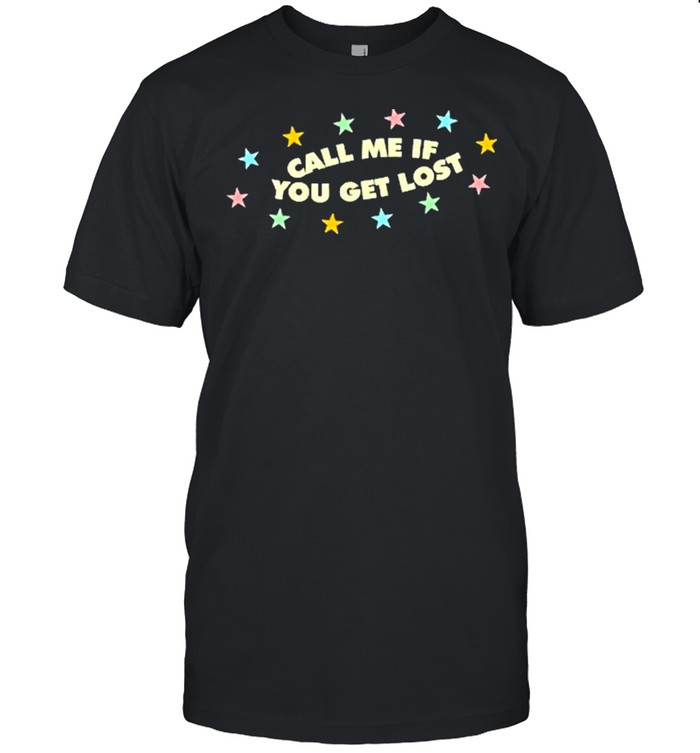 Call Me If You Get Lost shirt