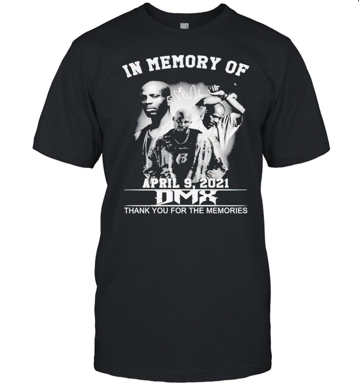 In memory of DMX April 9 2021 thank you for the memories shirt