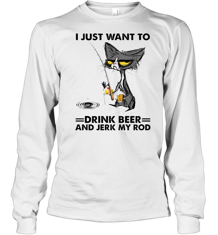 Black cat I just want to drink beer and jerk my rod shirt Long Sleeved T-shirt