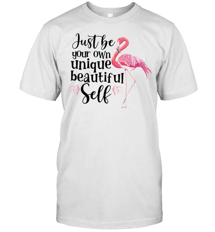 Flamingo Just Be Your Own Unique Beautiful Self shirt