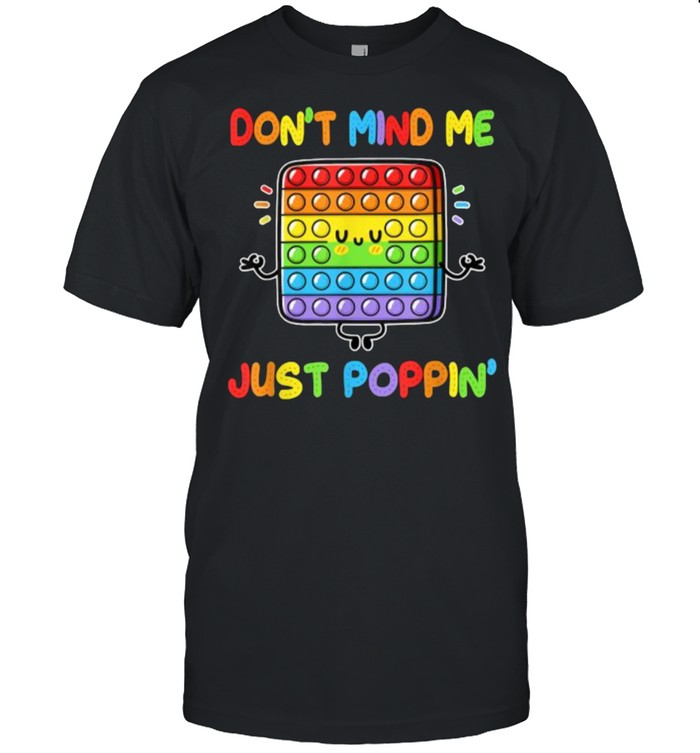 Don’t Mind Me Just Poppin’ Funny Fidget Lgbt T-Shirt