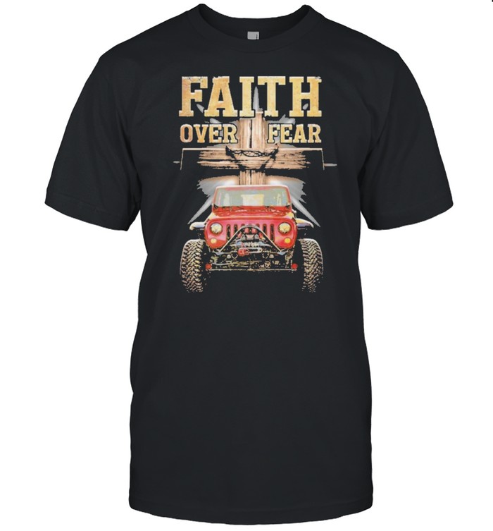 Faith over fear shirt