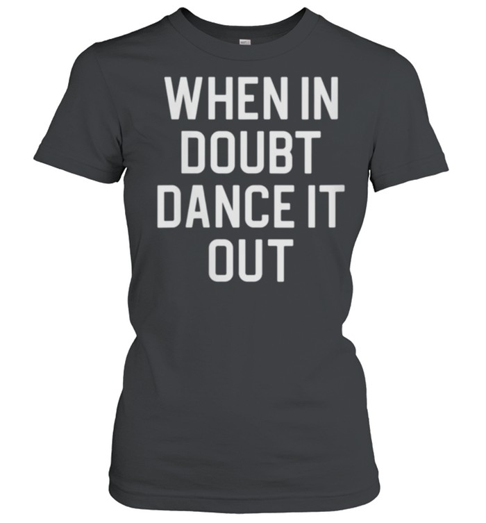 When In Doubt Dance It Out shirt Classic Women's T-shirt