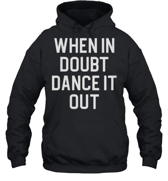 When In Doubt Dance It Out shirt Unisex Hoodie