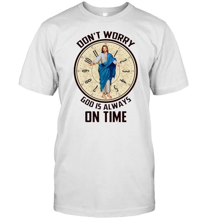 Jesus Catcher Don’t worry god is always on time shirt