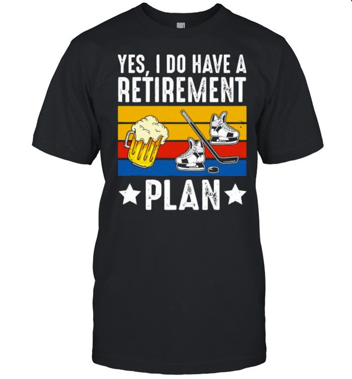 Yes i do have a retirement plan beer ice hockey vintage shirt