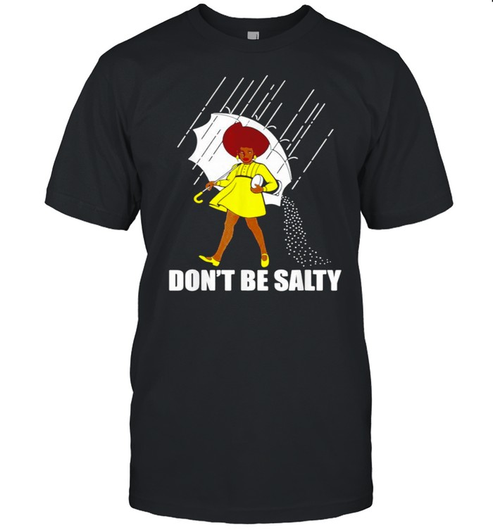 Dont Be A Salty For Cute African American Pride Month shirt