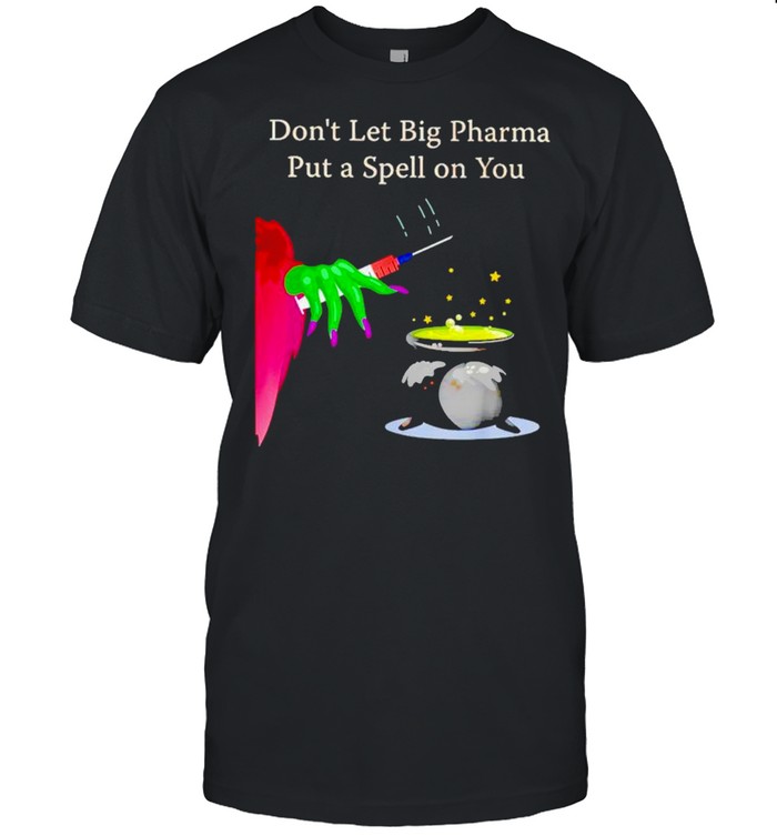Don’t let big pharma put a spell on you vaccine shirt