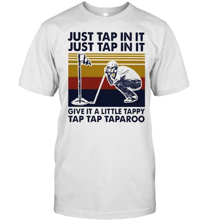 Just Tap In It Just Tap In It Give It A Little Tappy Tap Tap Taparoo Golf Vintage Shirt