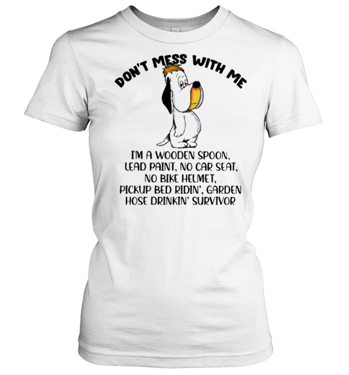 Don’t Mess With Me I’m A Wooden Spoon Lead Paint No Car Seat  Classic Women's T-shirt