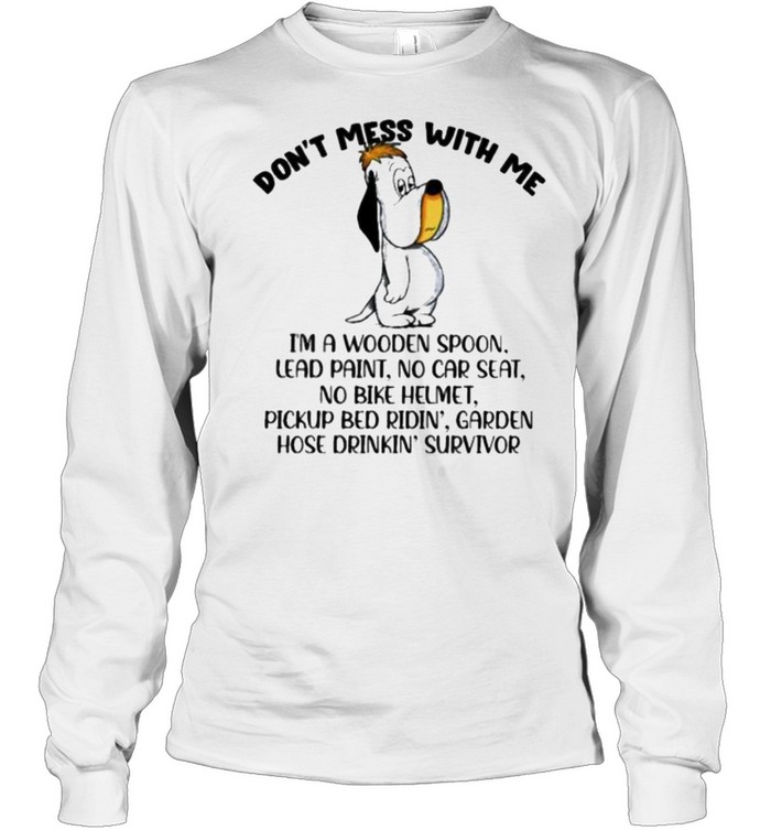 Don’t Mess With Me I’m A Wooden Spoon Lead Paint No Car Seat  Long Sleeved T-shirt