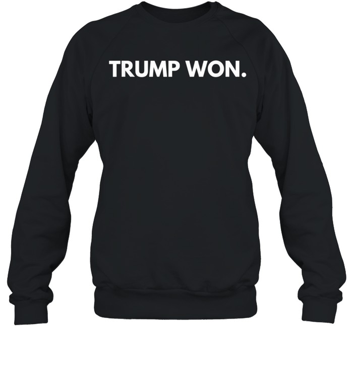 Trump Won Conservative Party Supporter shirt Unisex Sweatshirt