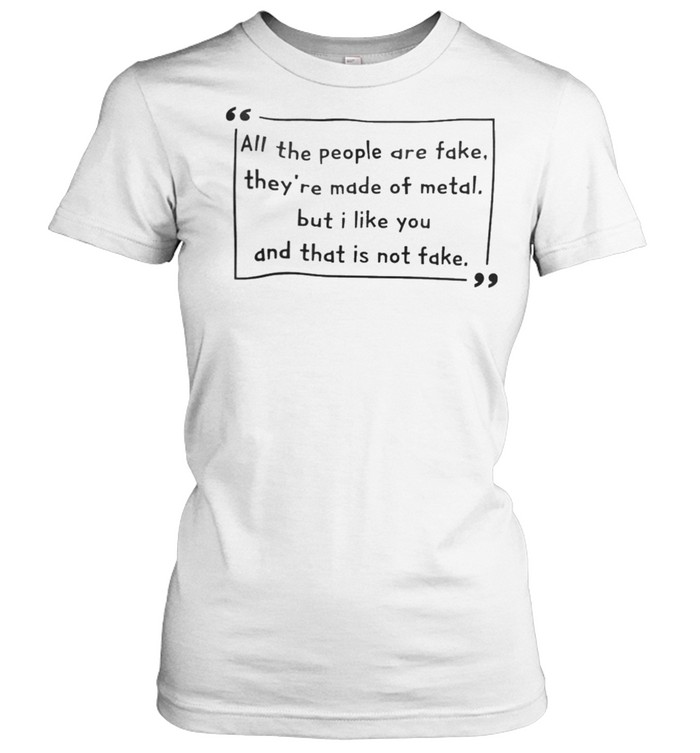 Wilhelm all the people are fake theyre made of metal shirt Classic Women's T-shirt