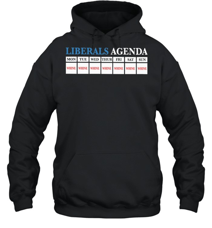 Liberals Agenda Mon Tue Wed Thur Fri Sat Sun shirt Unisex Hoodie