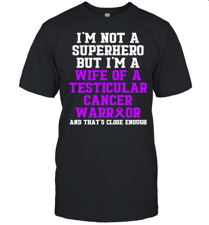 Im not a superhero but im a wife of Testicular Cancer Survivor Purple Ribbon Warrior T-Shirt