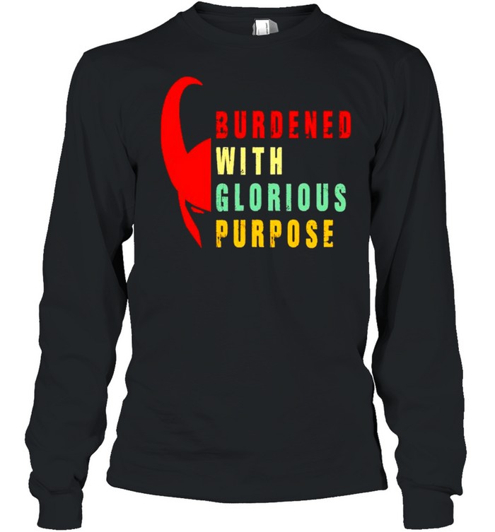 Burdened with glorious purpose shirt Long Sleeved T-shirt