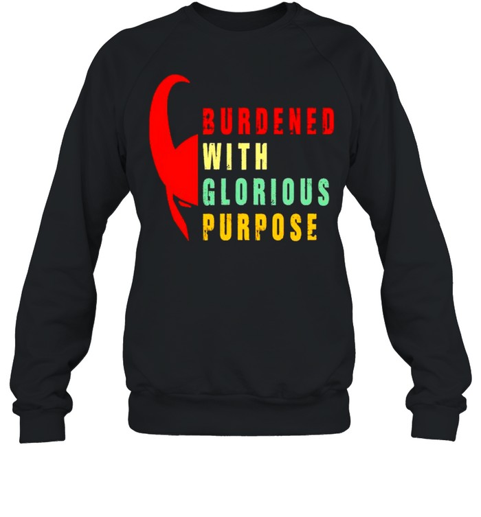 Burdened with glorious purpose shirt Unisex Sweatshirt