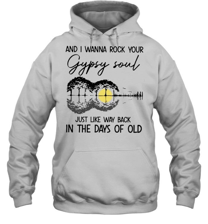 and I wanna rock your gypsy soul just like way back in the days of old shirt Unisex Hoodie