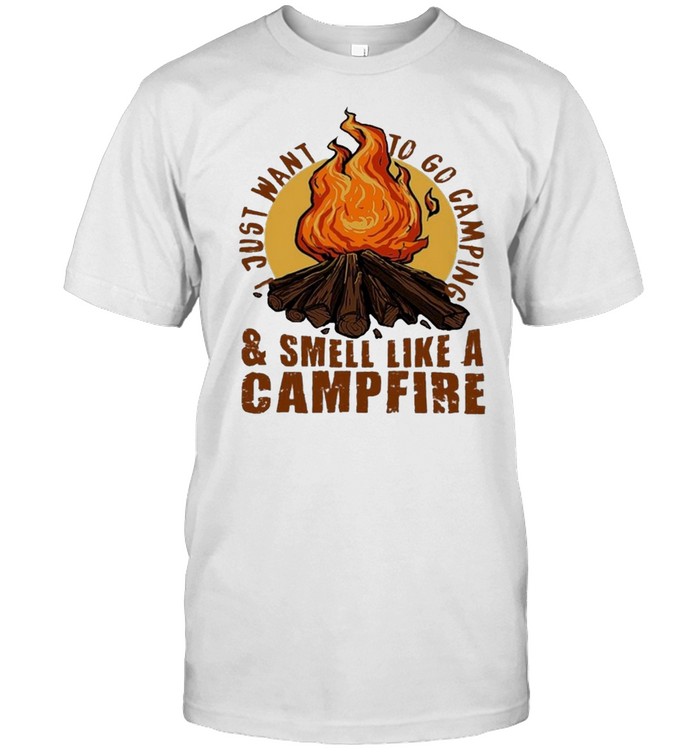camping I want to go camping and smell like a campfire shirt